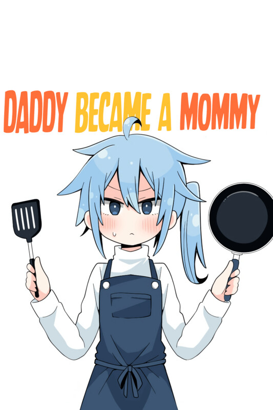 Daddy became a Mommy Daddy became a Mommy